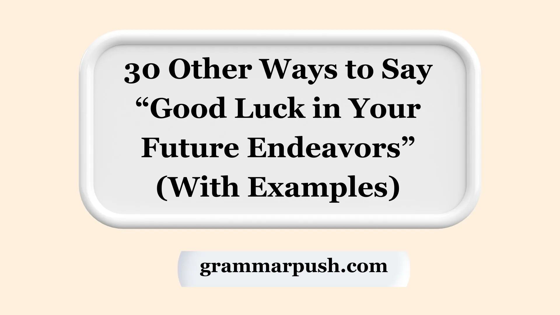 Other Ways to Say “Good Luck in Your Future Endeavors” (With Examples)