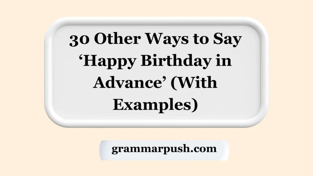 Other Ways to Say ‘Happy Birthday in Advance’ (With Examples)