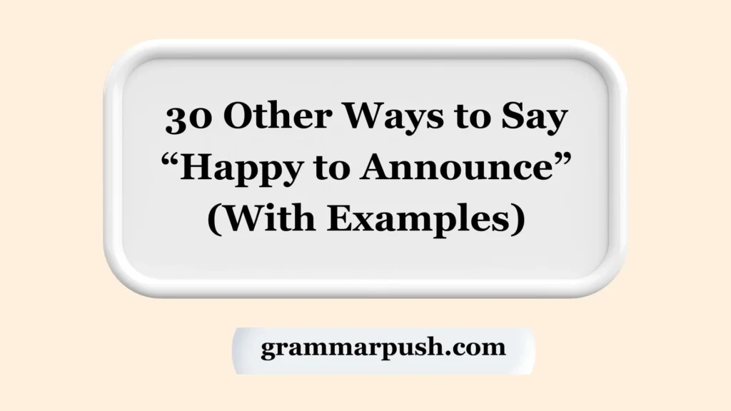 Other Ways to Say “Happy to Announce” (With Examples)