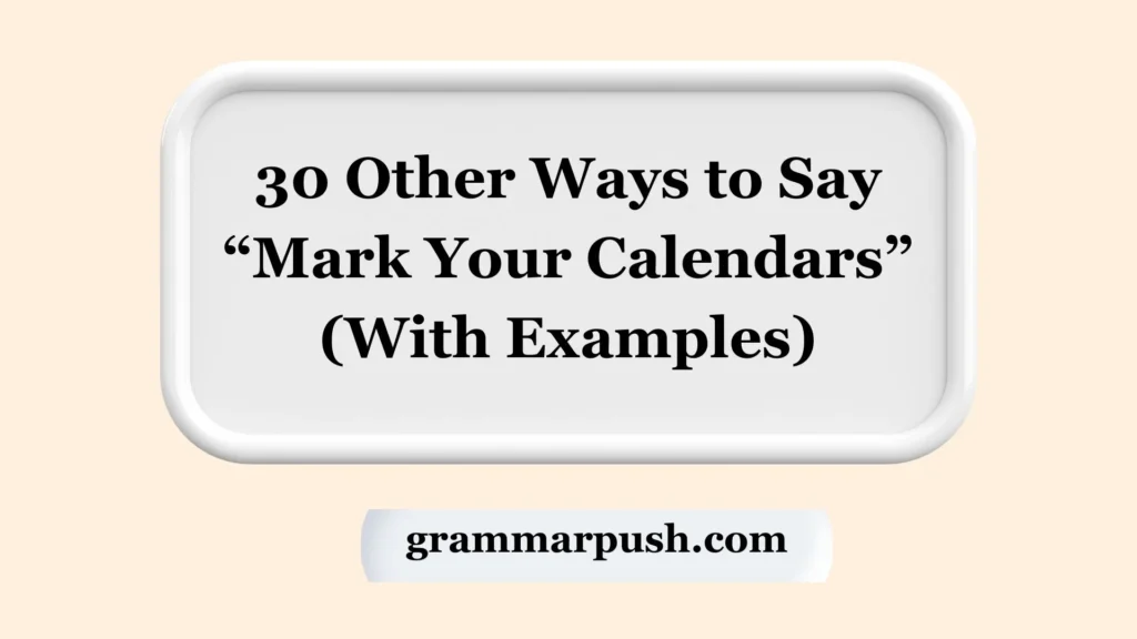 Other Ways to Say “Mark Your Calendars” (With Examples)