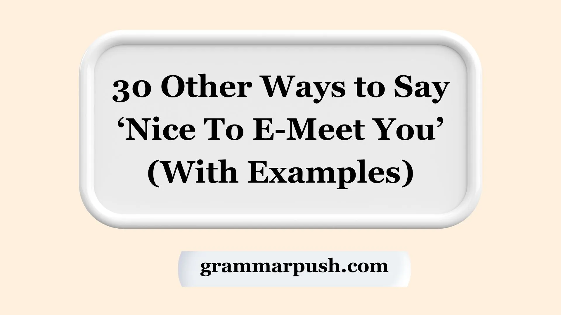 Other Ways to Say ‘Nice To E-Meet You’