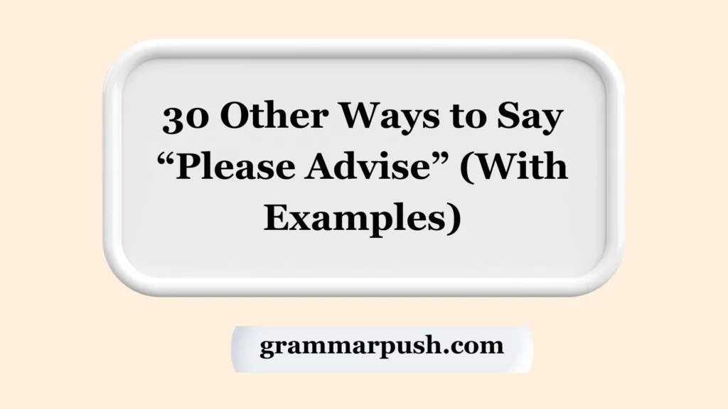 Other Ways to Say “Please Advise” (With Examples)
