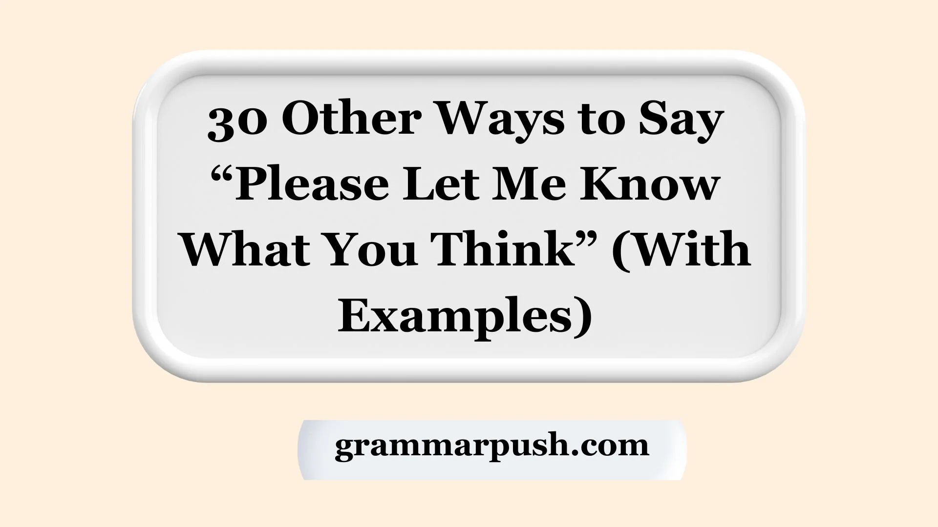 Other Ways to Say “Please Let Me Know What You Think” (With Examples)