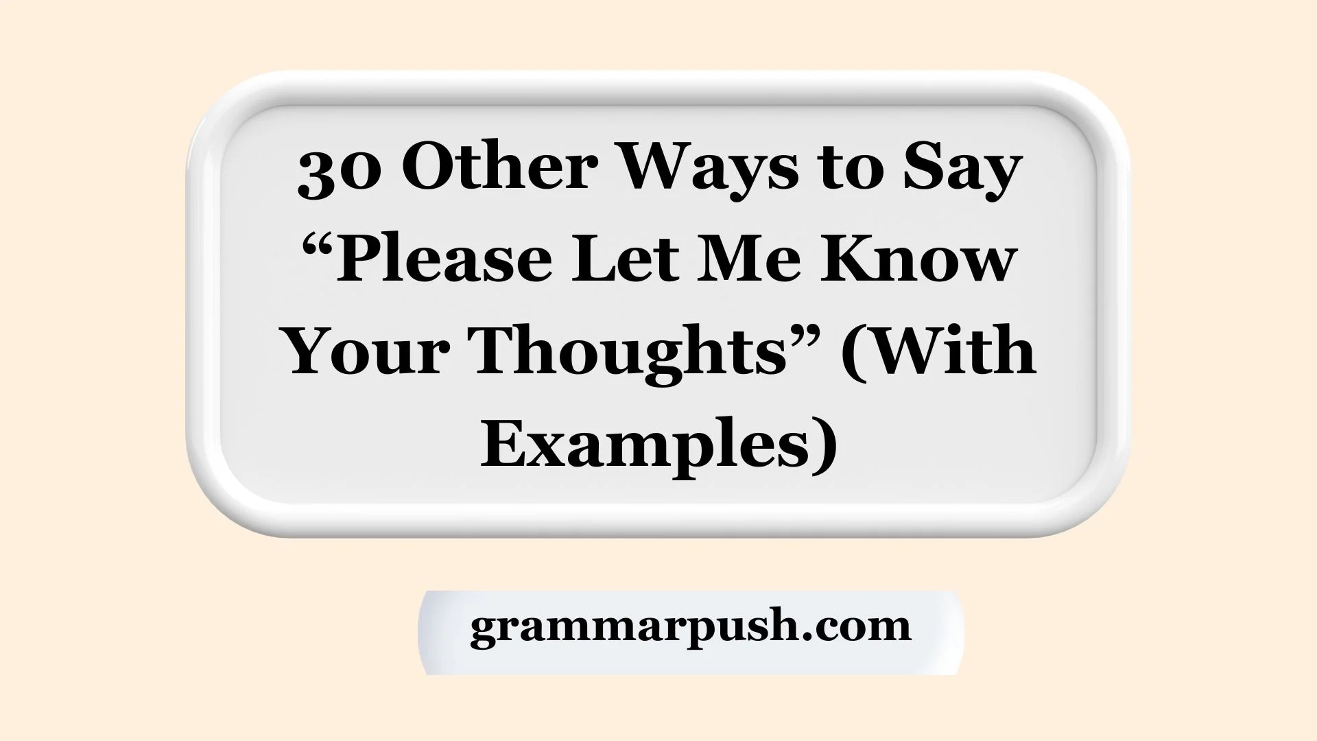 30 Other Ways to Say “Please Let Me Know Your Thoughts” (With Examples)