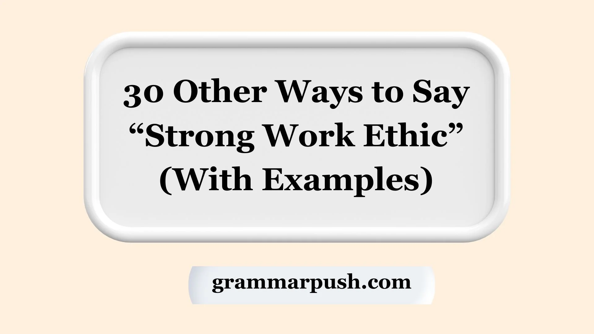 Other Ways to Say “Strong Work Ethic” (With Examples)