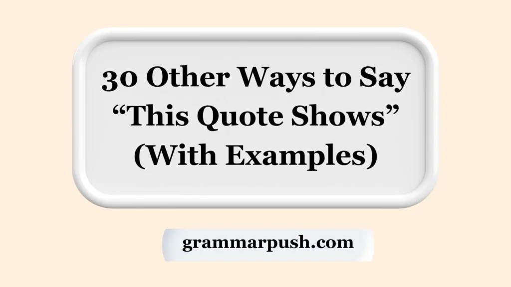 Other Ways to Say “This Quote Shows” (With Examples)