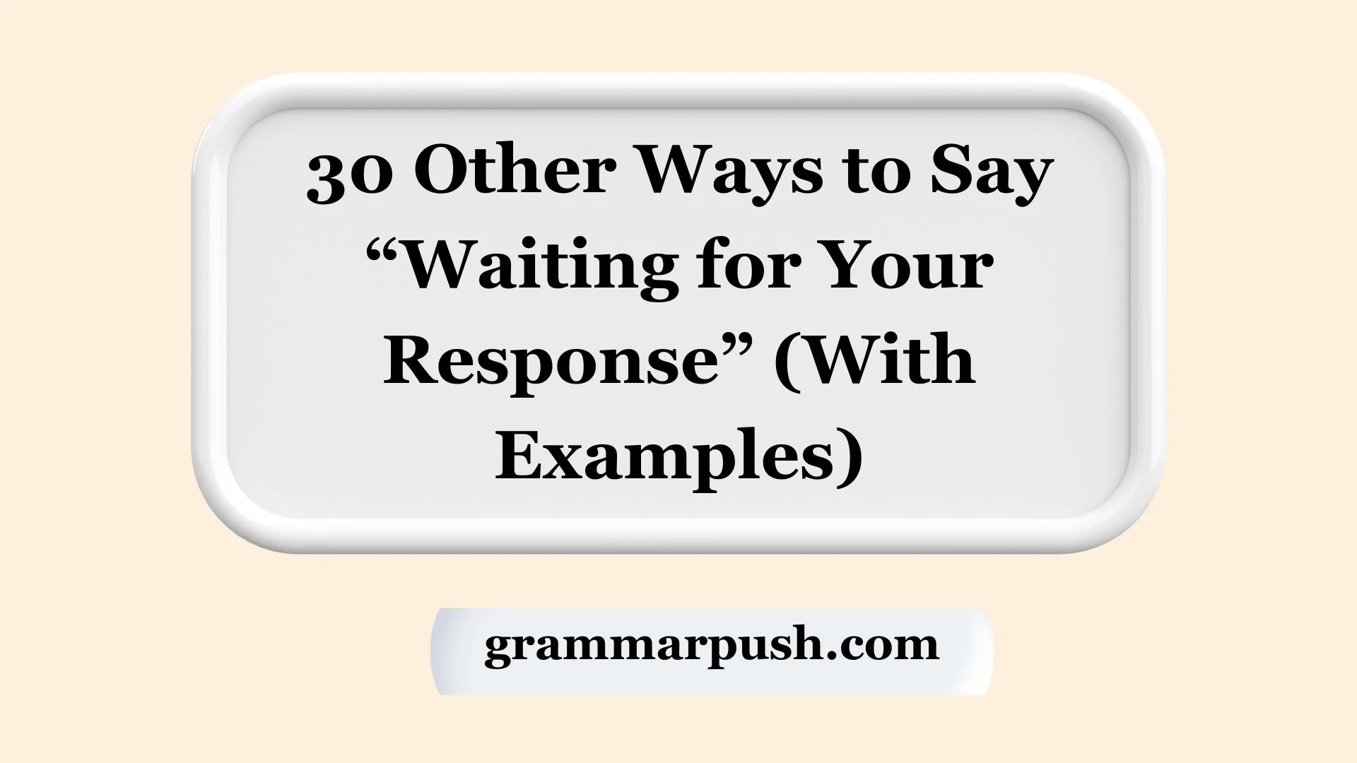 Other Ways to Say “Waiting for Your Response” (With Examples)