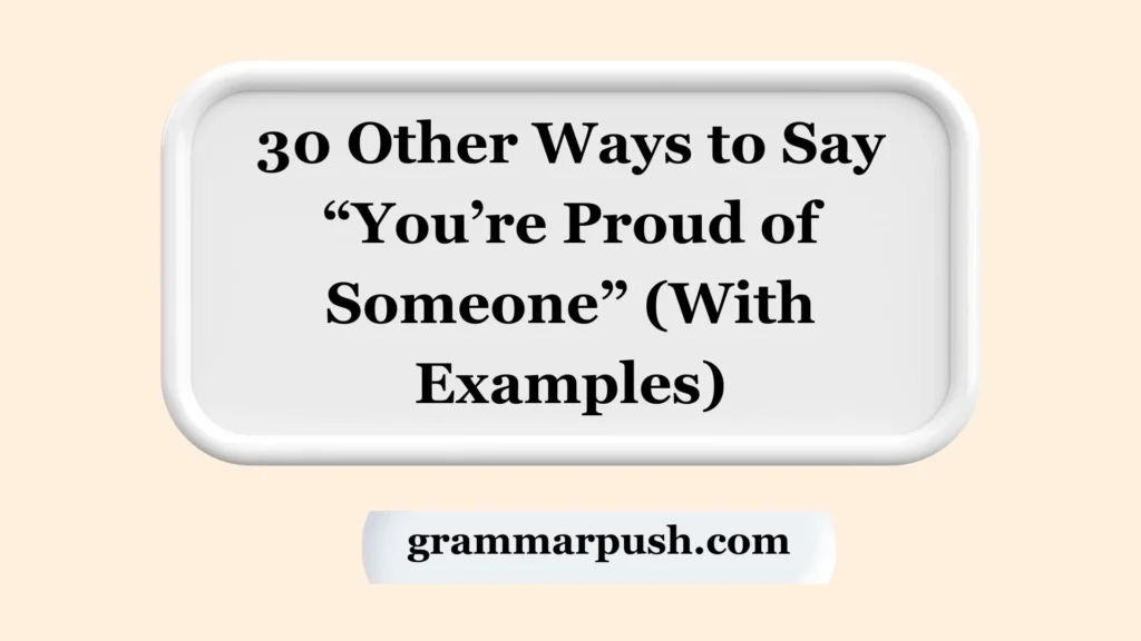 Other Ways to Say “You’re Proud of Someone” (With Examples)