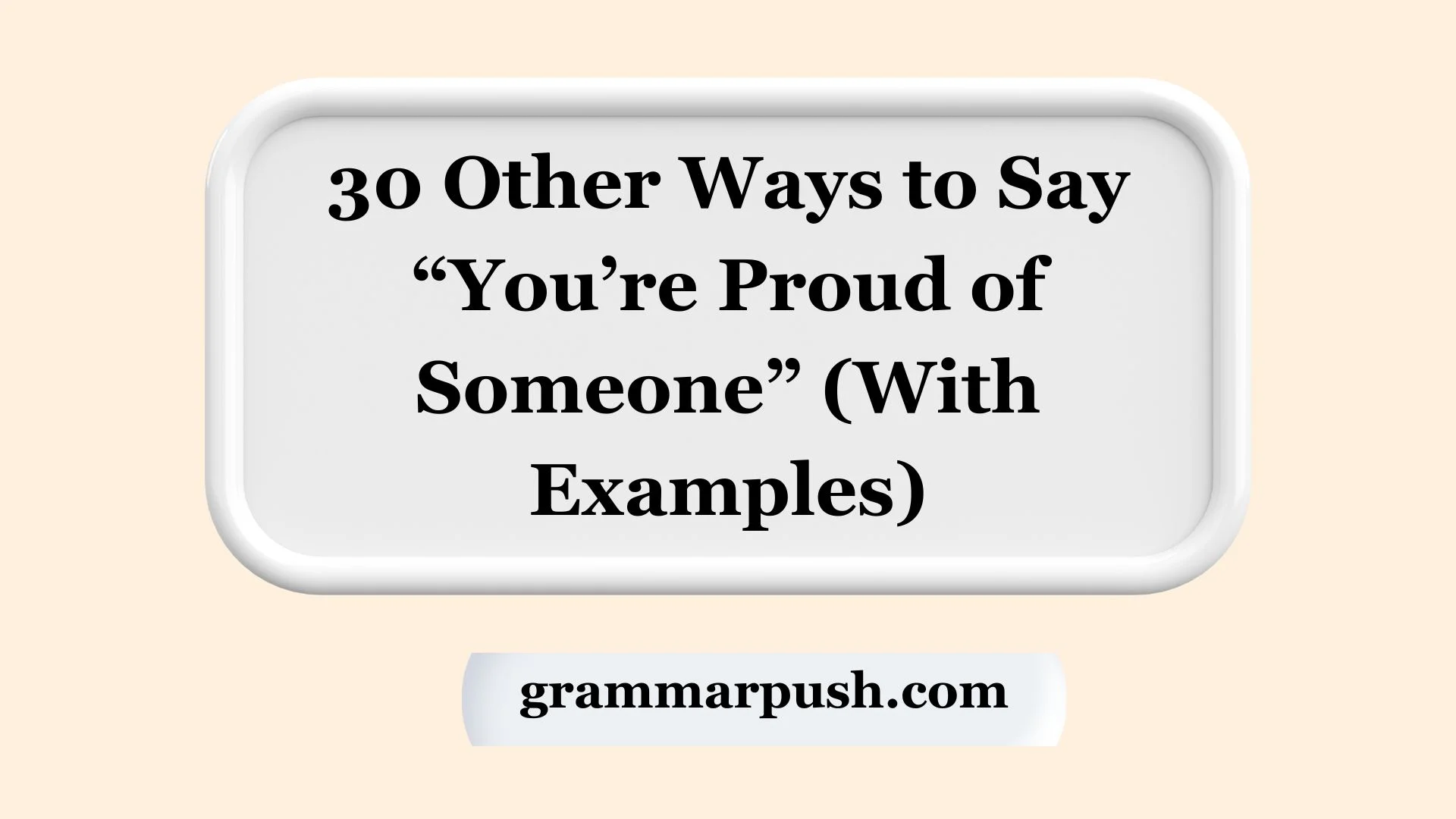 Other Ways to Say “You’re Proud of Someone” (With Examples)