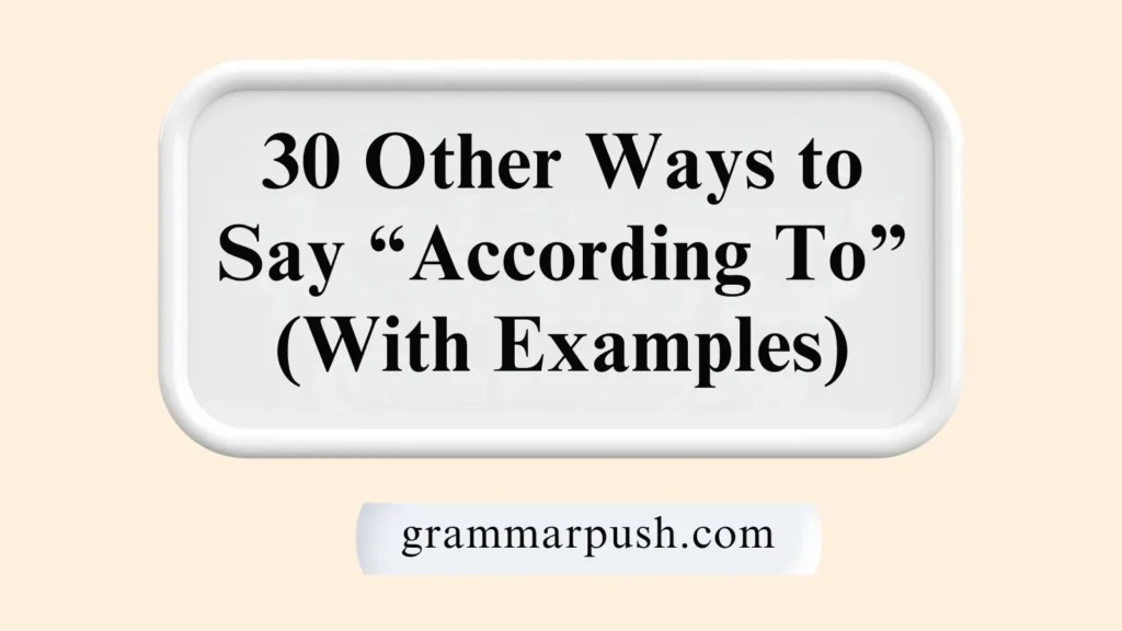 Other Ways to Say “According To” (With Examples)