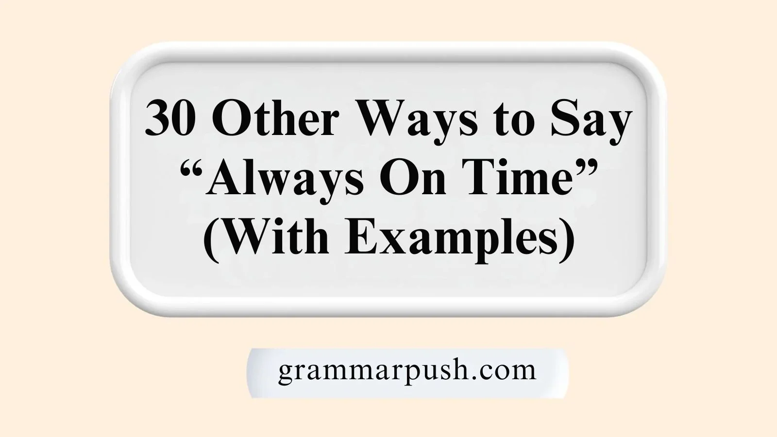 Other Ways to Say “Always On Time” (With Examples)