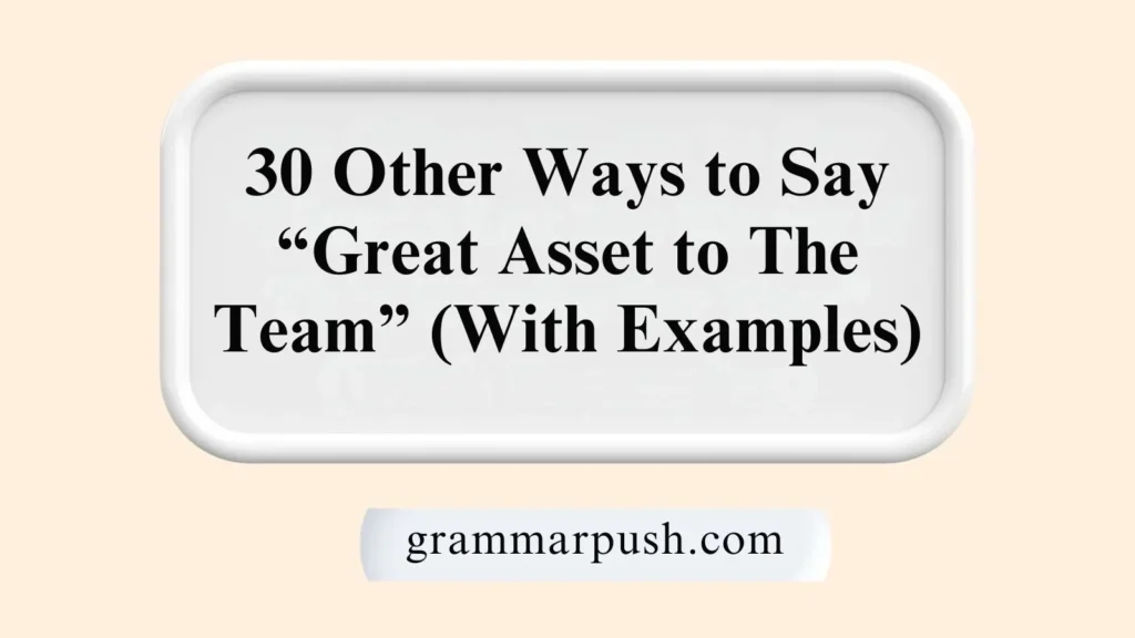 Other Ways to Say “Great Asset to The Team” (With Examples)
