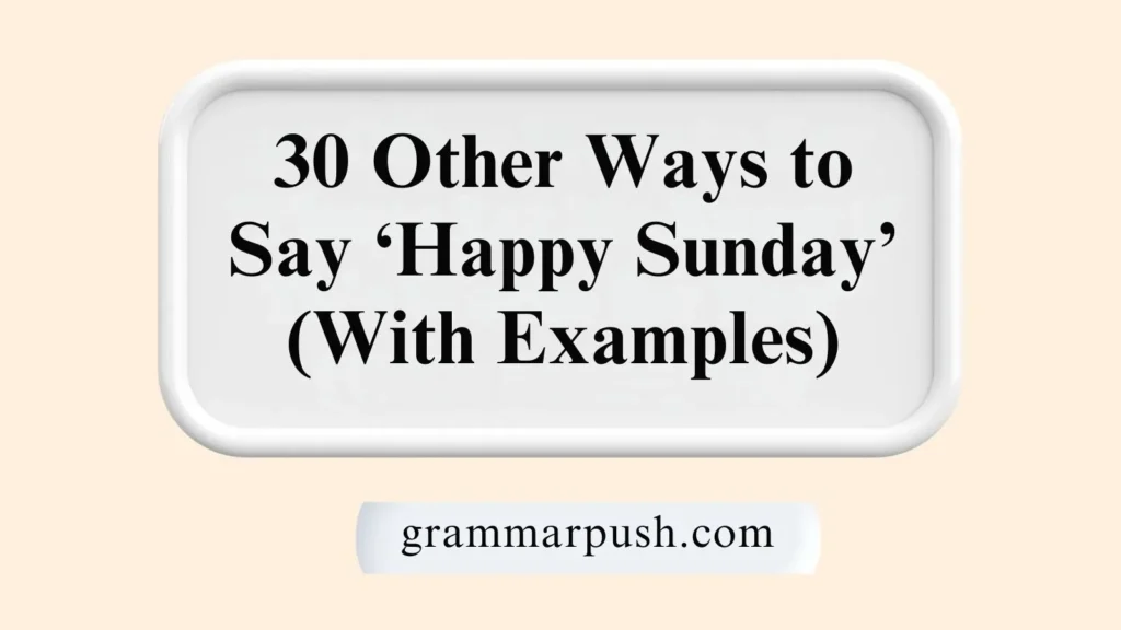 Other Ways to Say ‘Happy Sunday’ (With Examples)