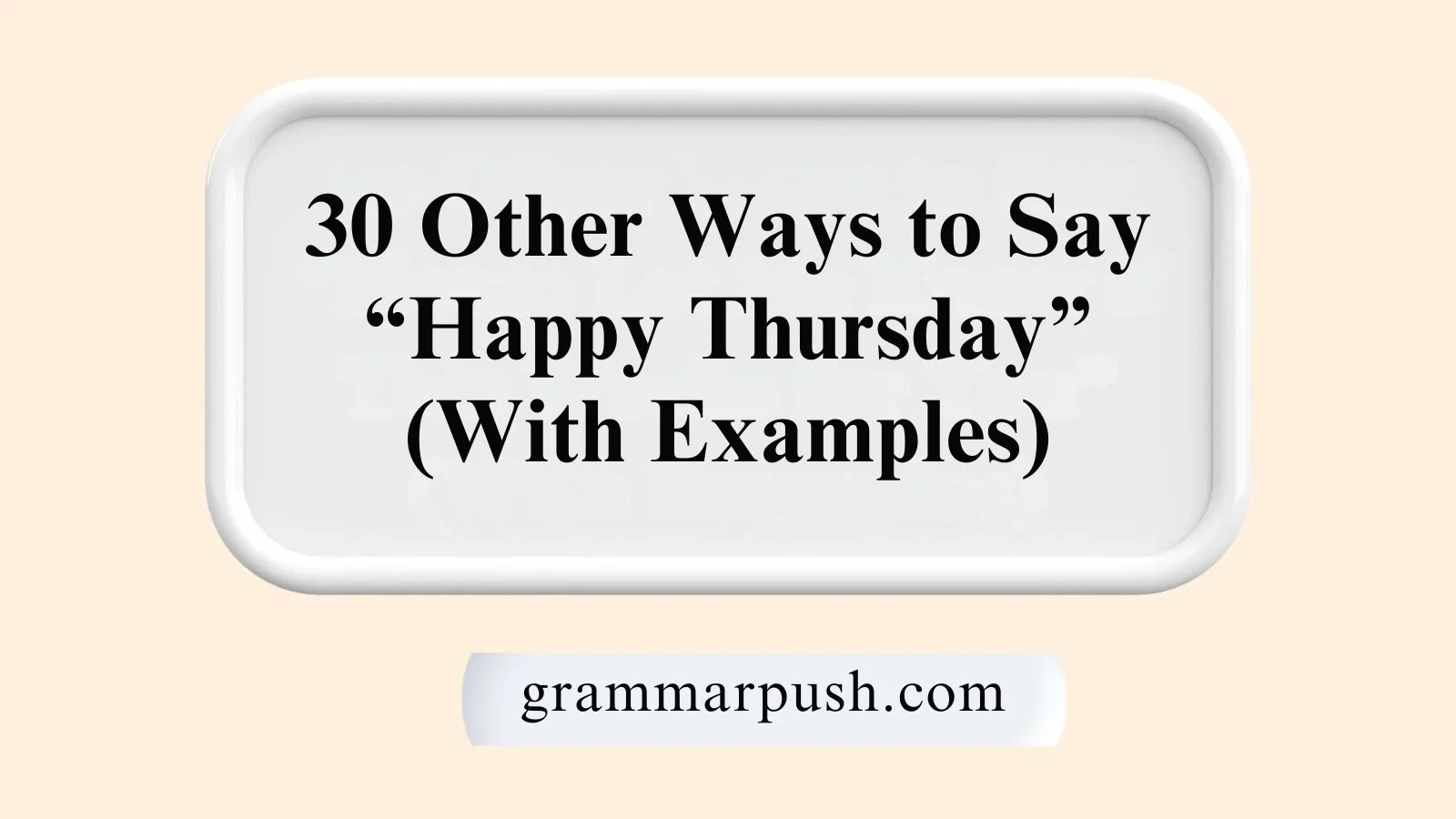 Other Ways to Say “Happy Thursday” (With Examples)