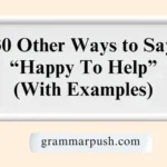 Other Ways to Say “Happy To Help” (With Examples)