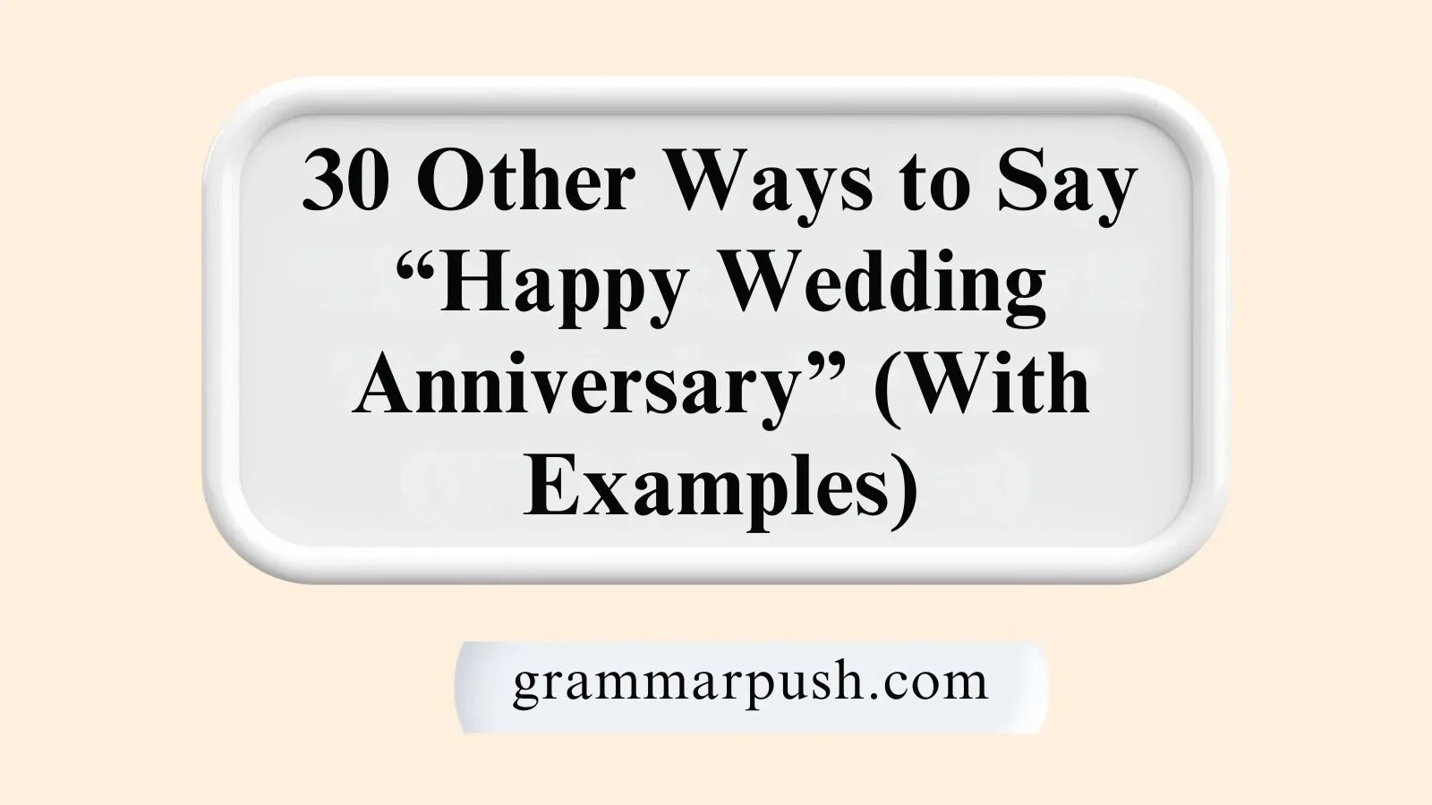 Other Ways to Say “Happy Wedding Anniversary” (With Examples)