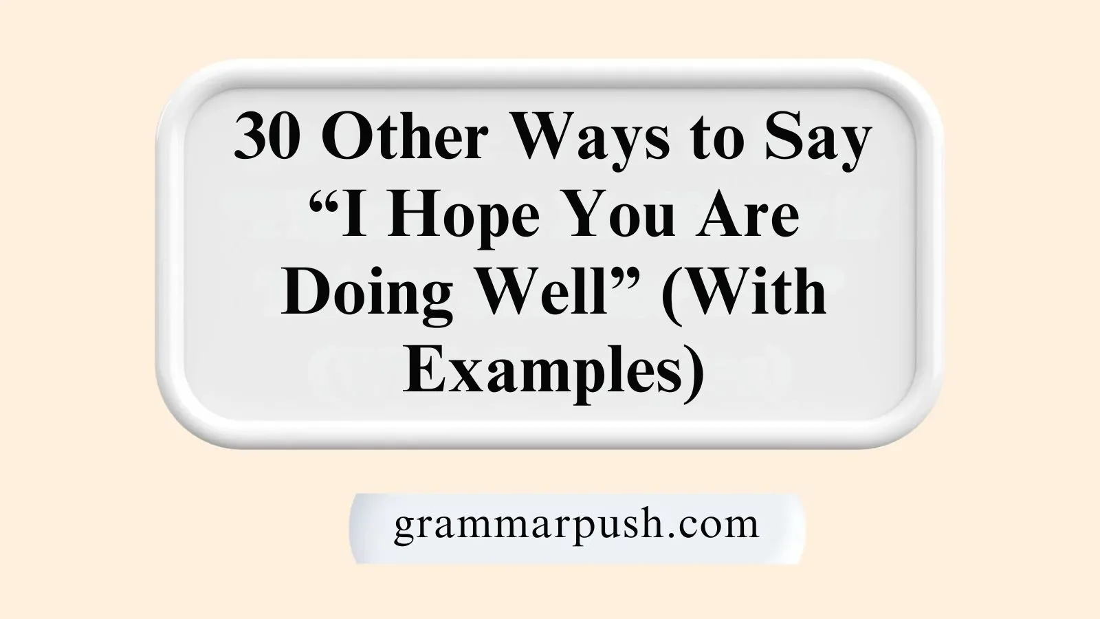 Other Ways to Say “I Hope You Are Doing Well” (With Examples)
