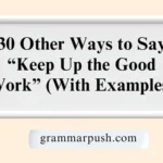 Other Ways to Say “Keep Up the Good Work” (With Examples)