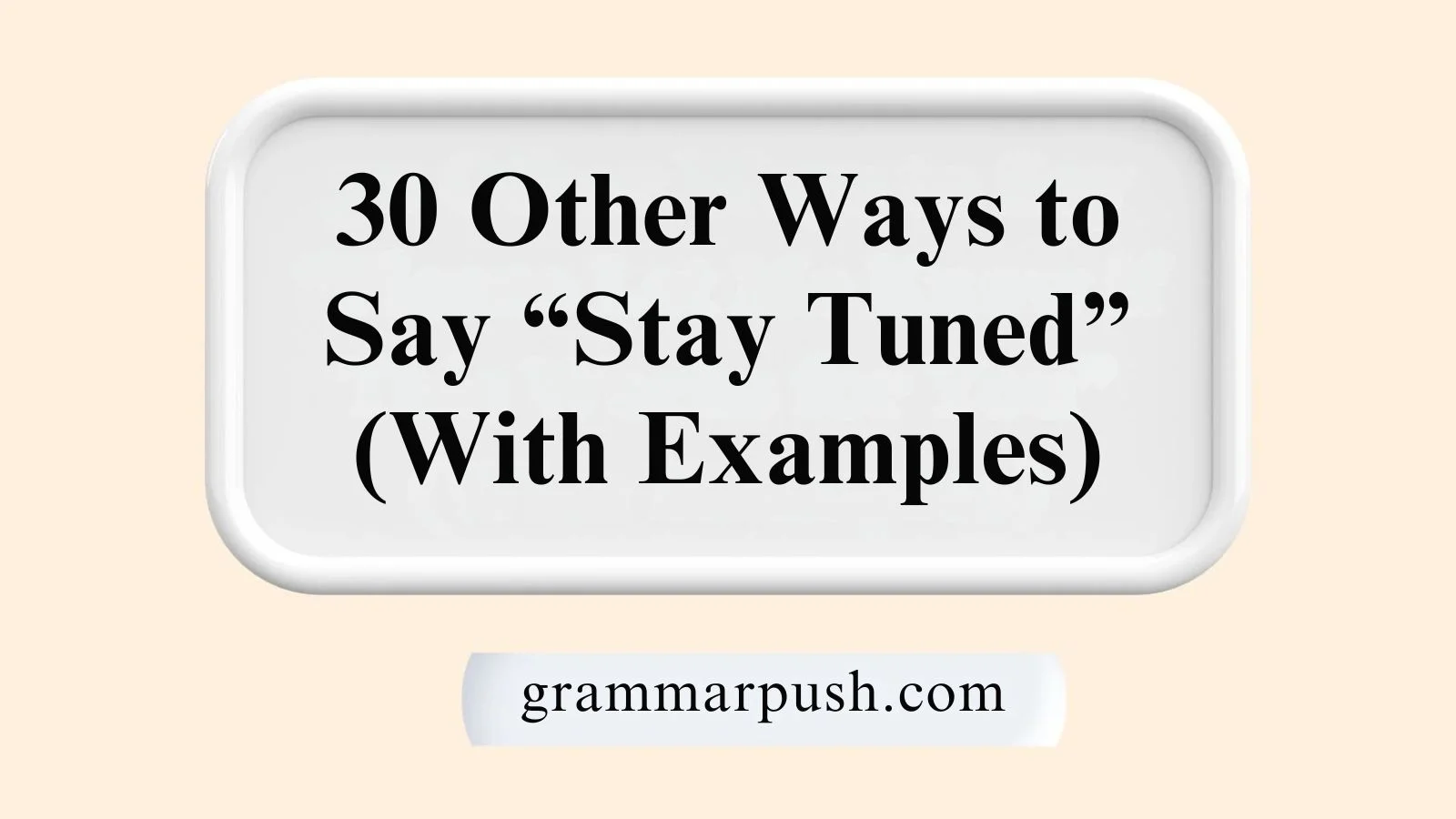Other Ways to Say “Stay Tuned” (With Examples)
