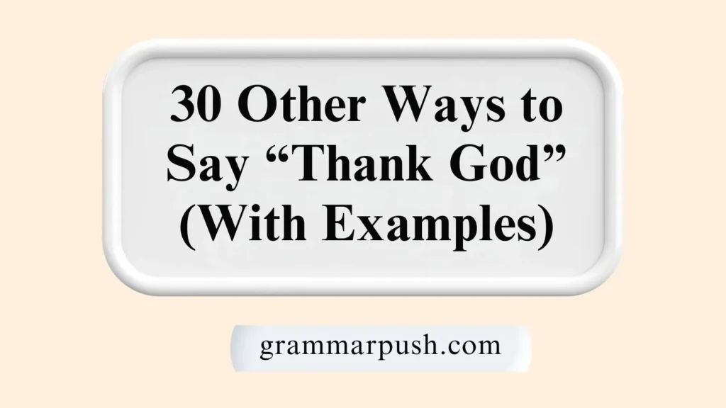 Other Ways to Say “Thank God” (With Examples)