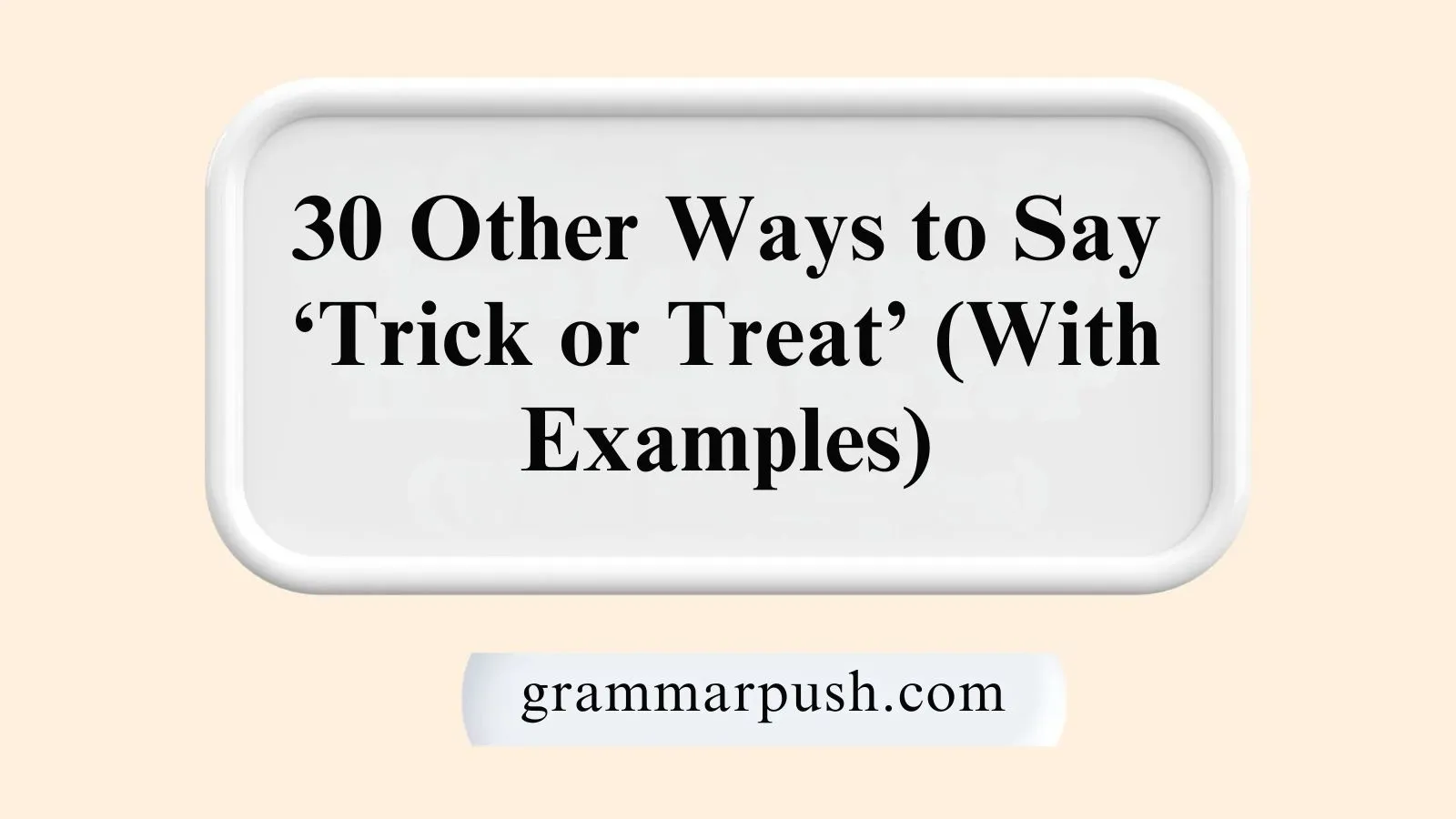 Other Ways to Say ‘Trick or Treat’ (With Examples)